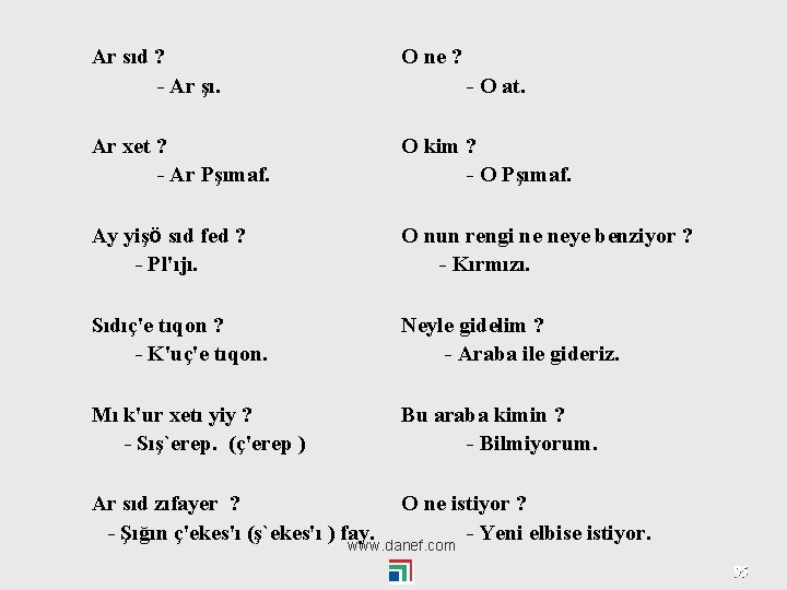 Ar sıd ? - Ar şı. O ne ? - O at. Ar xet