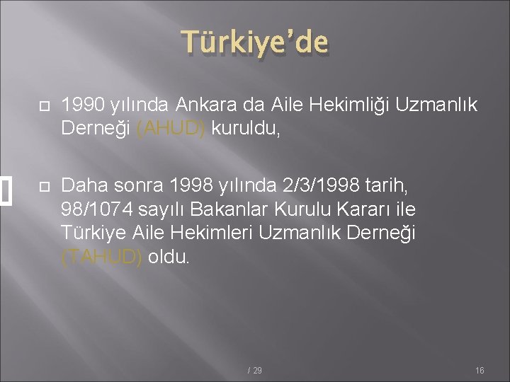 Türkiye’de 1990 yılında Ankara da Aile Hekimliği Uzmanlık Derneği (AHUD) kuruldu, Daha sonra 1998