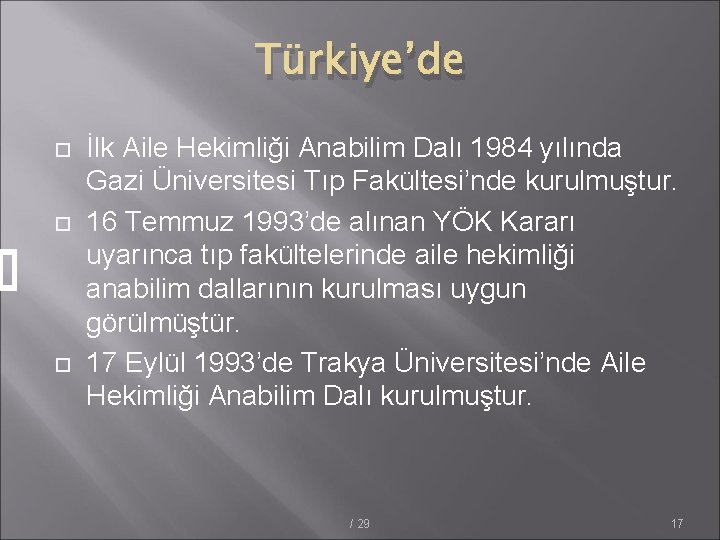 Türkiye’de İlk Aile Hekimliği Anabilim Dalı 1984 yılında Gazi Üniversitesi Tıp Fakültesi’nde kurulmuştur. 16