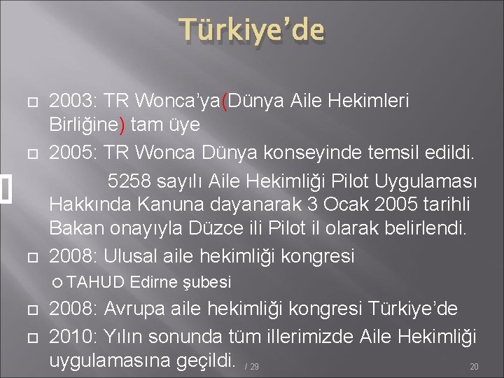 Türkiye’de 2003: TR Wonca’ya(Dünya Aile Hekimleri Birliğine) tam üye 2005: TR Wonca Dünya konseyinde