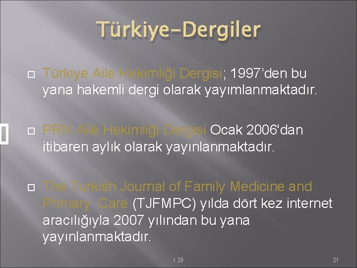 Türkiye-Dergiler Türkiye Aile Hekimliği Dergisi; 1997’den bu yana hakemli dergi olarak yayımlanmaktadır. PRN Aile