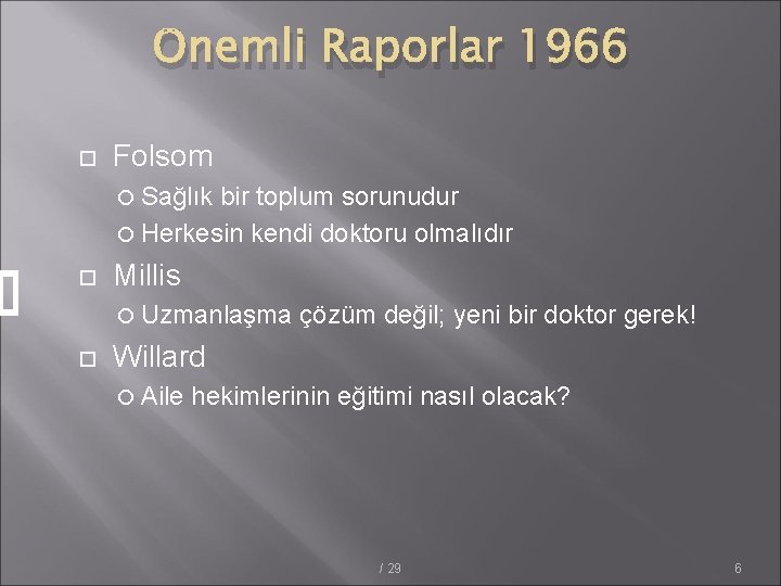 Önemli Raporlar 1966 Folsom Sağlık bir toplum sorunudur Herkesin kendi doktoru olmalıdır Millis Uzmanlaşma