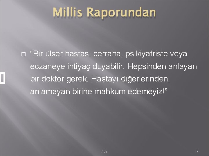 Millis Raporundan “Bir ülser hastası cerraha, psikiyatriste veya eczaneye ihtiyaç duyabilir. Hepsinden anlayan bir