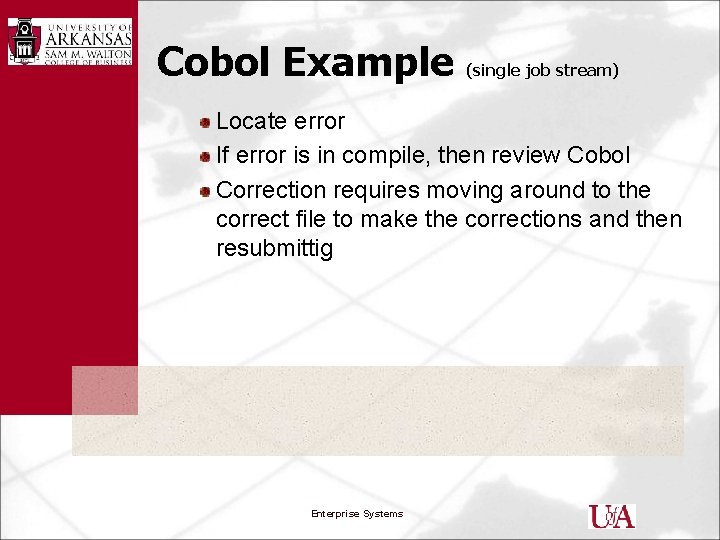 Cobol Example (single job stream) Locate error If error is in compile, then review
