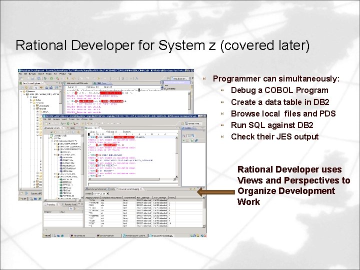 Rational Developer for System z (covered later) Programmer can simultaneously: Debug a COBOL Program