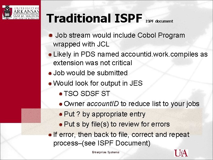 Traditional ISPF document Job stream would include Cobol Program wrapped with JCL Likely in
