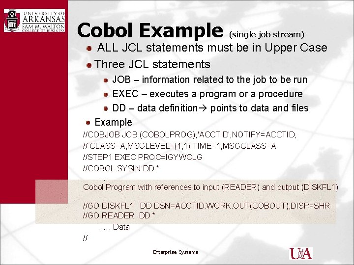 Cobol Example (single job stream) ALL JCL statements must be in Upper Case Three