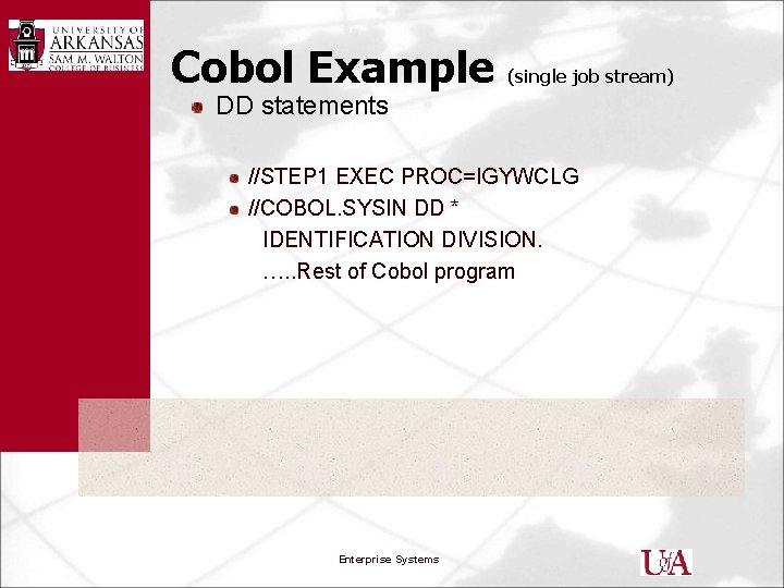 Cobol Example (single job stream) DD statements //STEP 1 EXEC PROC=IGYWCLG //COBOL. SYSIN DD