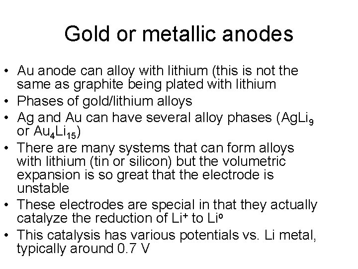 Gold or metallic anodes • Au anode can alloy with lithium (this is not
