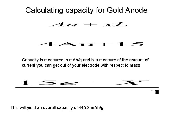 Calculating capacity for Gold Anode Capacity is measured in m. Ah/g and is a