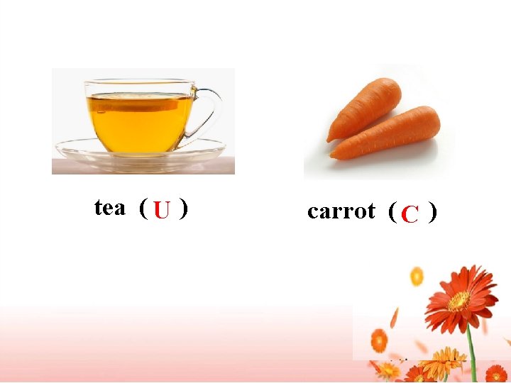 tea ( U ) carrot ( C ) 