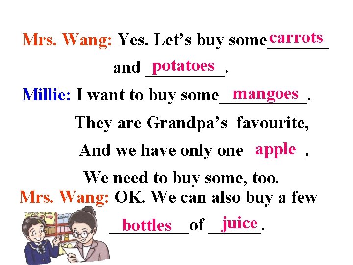 carrots Mrs. Wang: Yes. Let’s buy some_______ potatoes and _____. mangoes Millie: I want carrots Mrs. Wang: Yes. Let’s buy some_______ potatoes and _____. mangoes Millie: I want