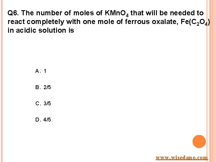 Q 6. The number of moles of KMn. O 4 that will be needed