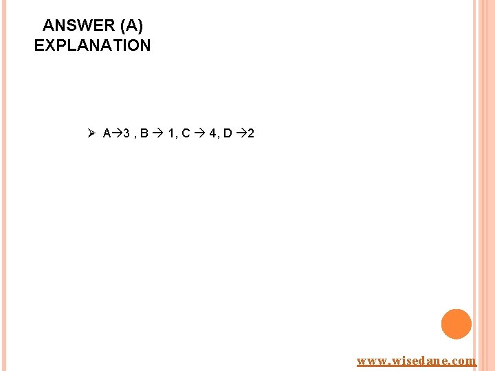 ANSWER (A) EXPLANATION Ø A 3 , B 1, C 4, D 2 www.