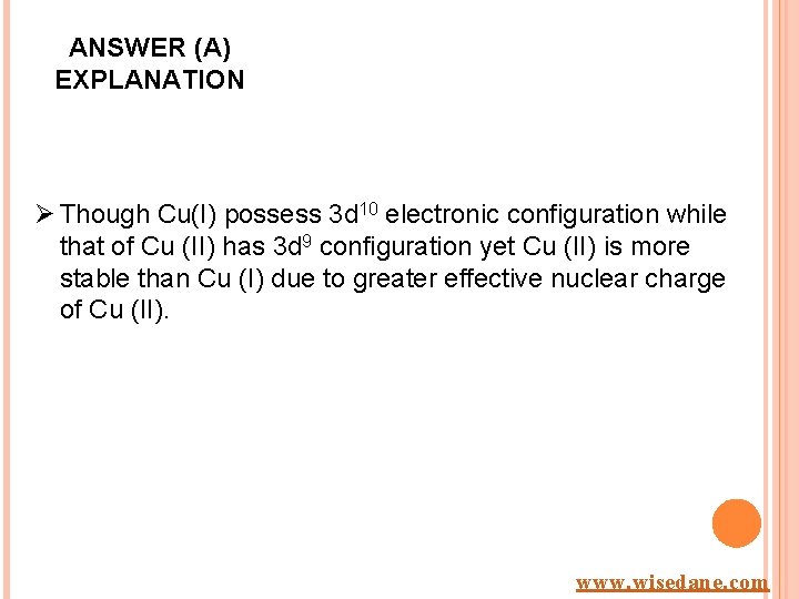 ANSWER (A) EXPLANATION Ø Though Cu(I) possess 3 d 10 electronic configuration while that