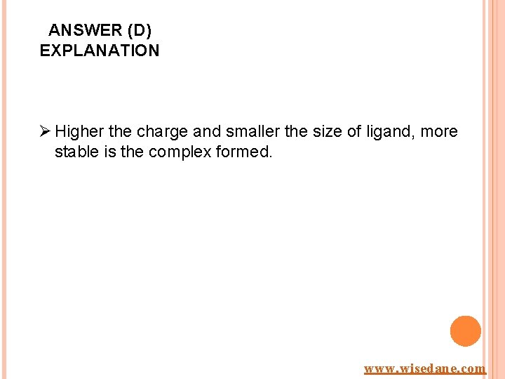 ANSWER (D) EXPLANATION Ø Higher the charge and smaller the size of ligand, more