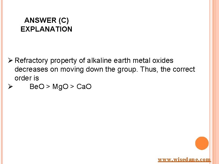 ANSWER (C) EXPLANATION Ø Refractory property of alkaline earth metal oxides decreases on moving