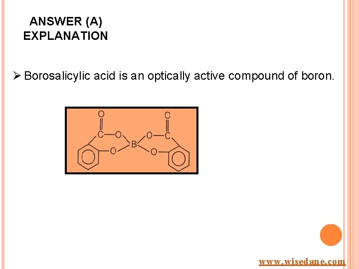 ANSWER (A) EXPLANATION Ø Borosalicylic acid is an optically active compound of boron. www.