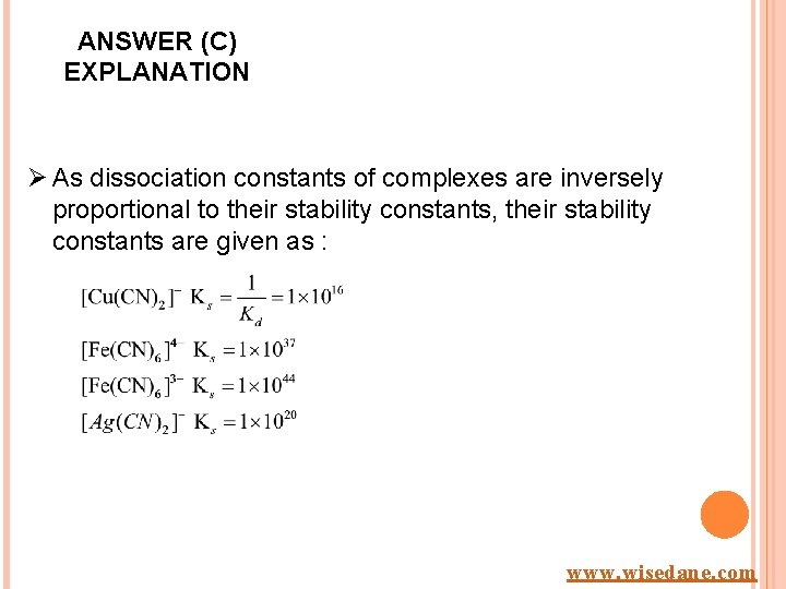 ANSWER (C) EXPLANATION Ø As dissociation constants of complexes are inversely proportional to their