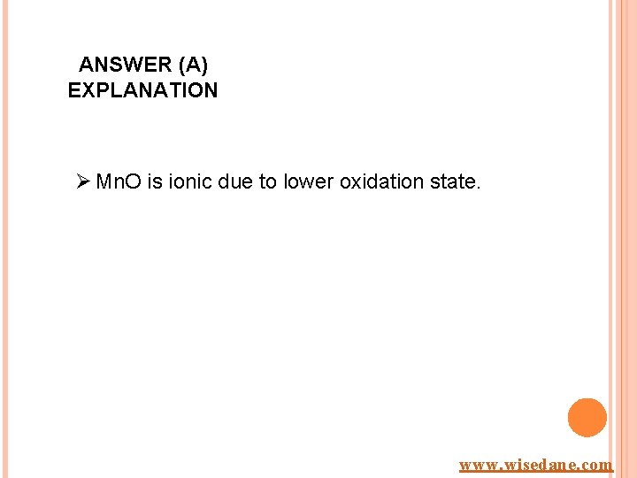 ANSWER (A) EXPLANATION Ø Mn. O is ionic due to lower oxidation state. www.