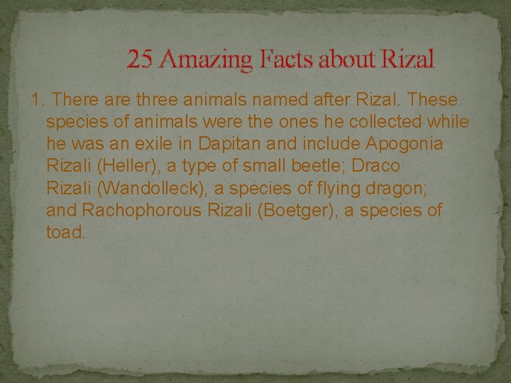 25 Amazing Facts about Rizal 1. There are three animals named after Rizal. These