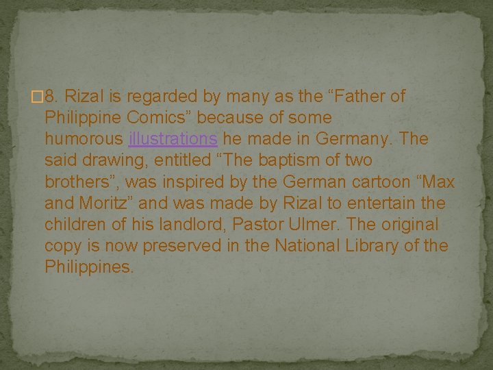 � 8. Rizal is regarded by many as the “Father of Philippine Comics” because