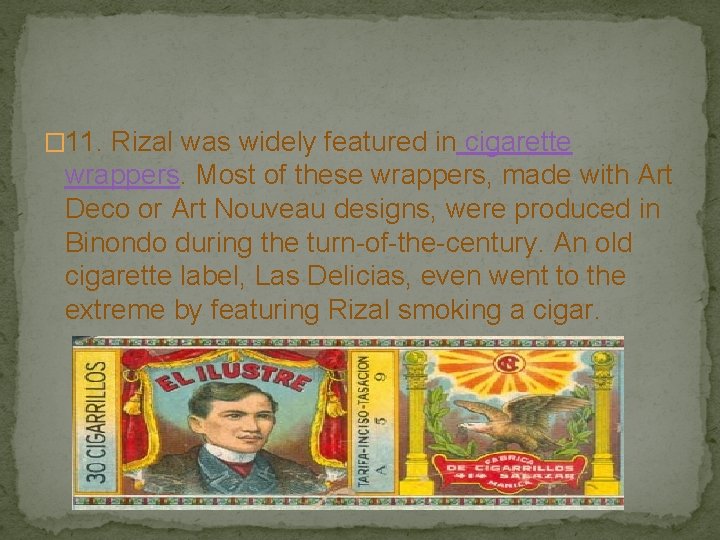 � 11. Rizal was widely featured in cigarette wrappers. Most of these wrappers, made