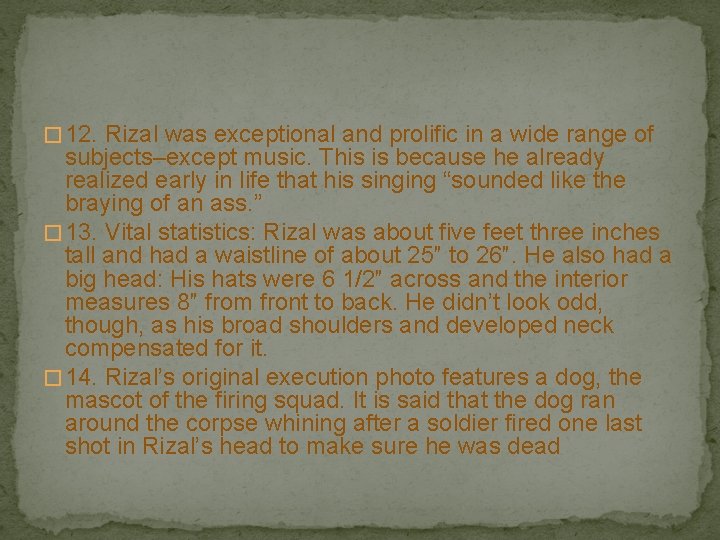 � 12. Rizal was exceptional and prolific in a wide range of subjects–except music.