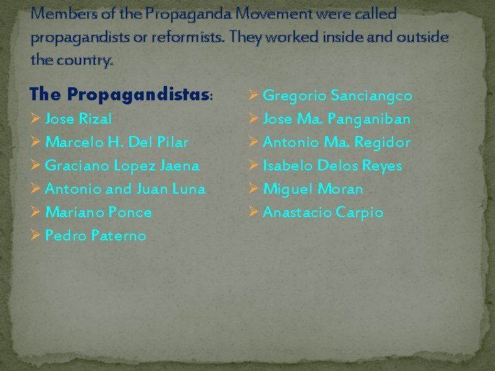 Members of the Propaganda Movement were called propagandists or reformists. They worked inside and