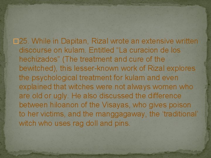 � 25. While in Dapitan, Rizal wrote an extensive written discourse on kulam. Entitled