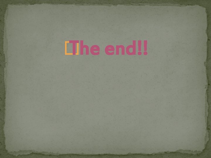 � The end!! 