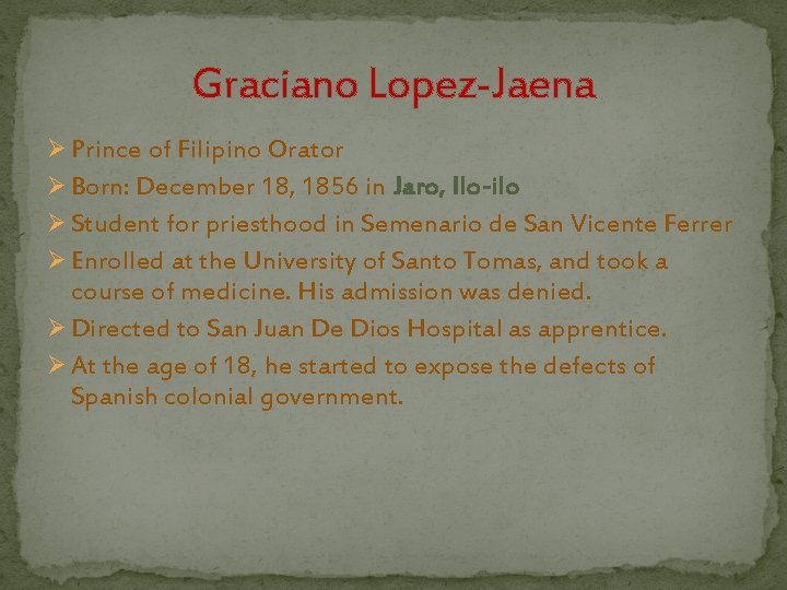 Graciano Lopez-Jaena Ø Prince of Filipino Orator Ø Born: December 18, 1856 in Jaro,