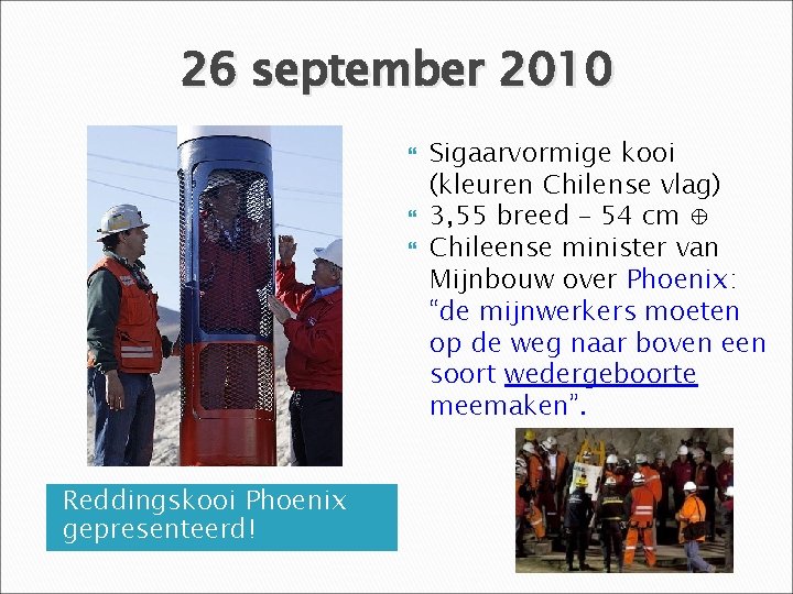 26 september 2010 Reddingskooi Phoenix gepresenteerd! Sigaarvormige kooi (kleuren Chilense vlag) 3, 55 breed