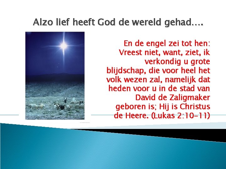 Alzo lief heeft God de wereld gehad…. En de engel zei tot hen: Vreest