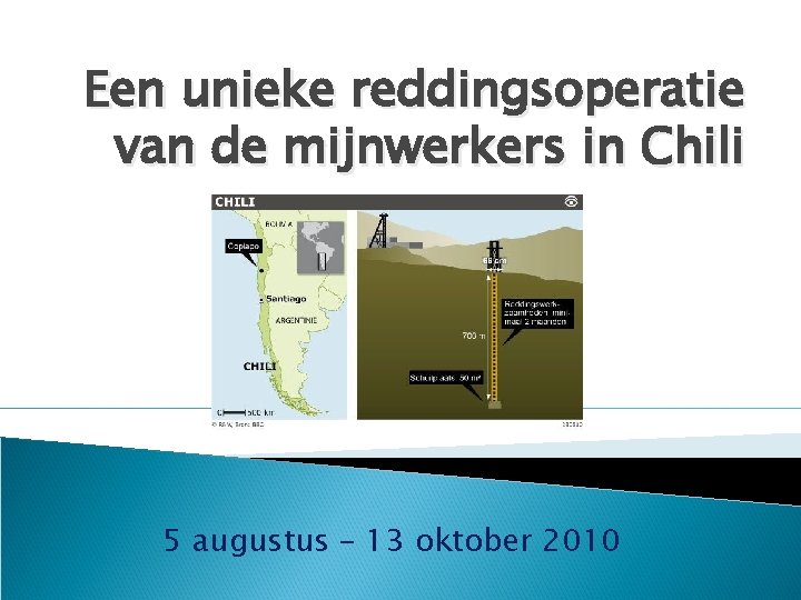 Een unieke reddingsoperatie van de mijnwerkers in Chili 5 augustus – 13 oktober 2010