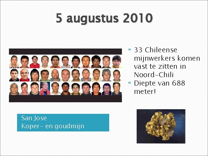 5 augustus 2010 San Jose Koper- en goudmijn 33 Chileense mijnwerkers komen vast te