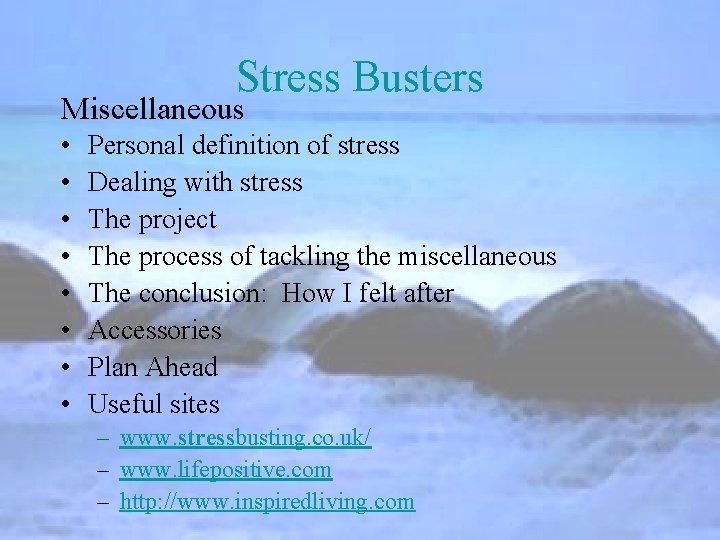 Stress Busters Miscellaneous • • Personal definition of stress Dealing with stress The project