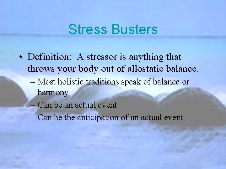 Stress Busters • Definition: A stressor is anything that throws your body out of