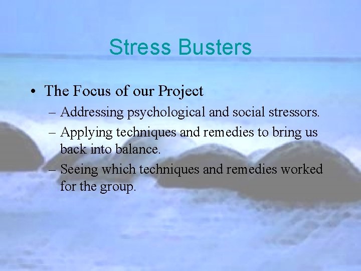 Stress Busters • The Focus of our Project – Addressing psychological and social stressors.