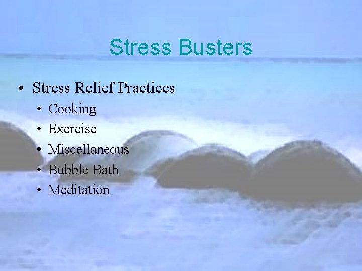Stress Busters • Stress Relief Practices • • • Cooking Exercise Miscellaneous Bubble Bath