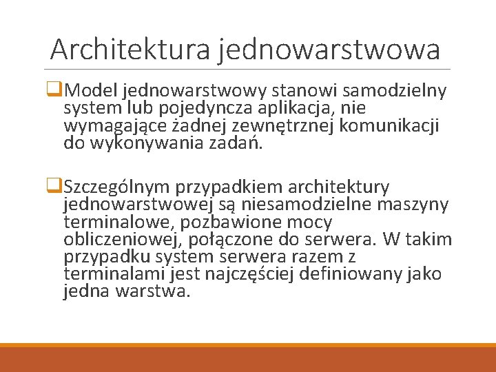 Architektura jednowarstwowa q. Model jednowarstwowy stanowi samodzielny system lub pojedyncza aplikacja, nie wymagające żadnej