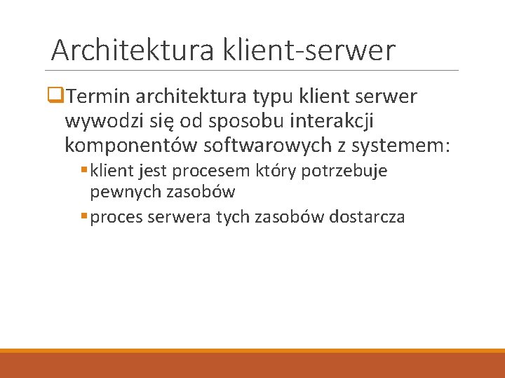 Architektura klient-serwer q. Termin architektura typu klient serwer wywodzi się od sposobu interakcji komponentów