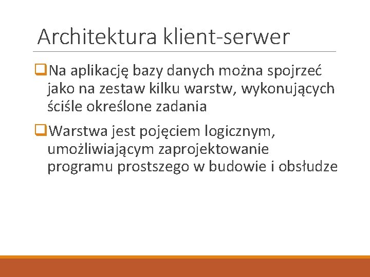 Architektura klient-serwer q. Na aplikację bazy danych można spojrzeć jako na zestaw kilku warstw,