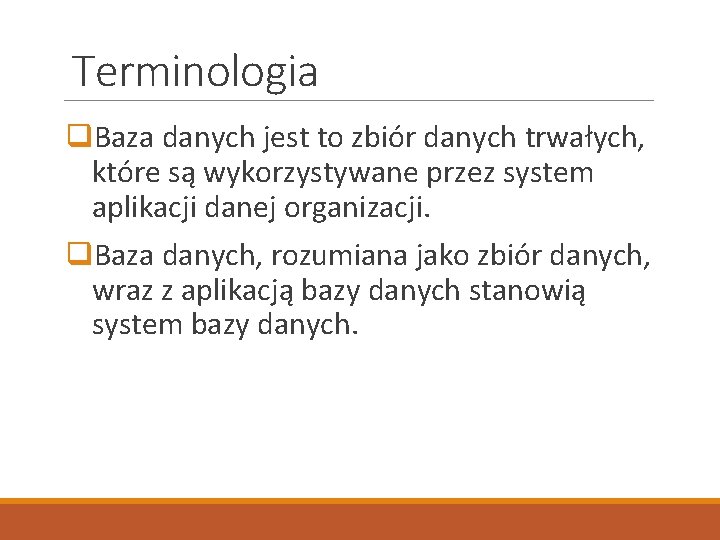 Terminologia q. Baza danych jest to zbiór danych trwałych, które są wykorzystywane przez system