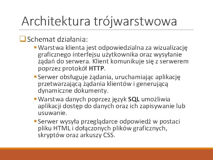 Architektura trójwarstwowa q Schemat działania: § Warstwa klienta jest odpowiedzialna za wizualizację graficznego interfejsu