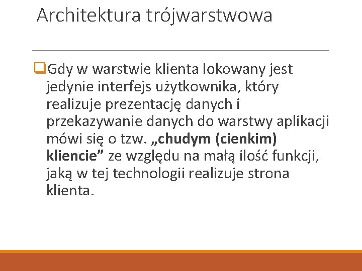 Architektura trójwarstwowa q. Gdy w warstwie klienta lokowany jest jedynie interfejs użytkownika, który realizuje