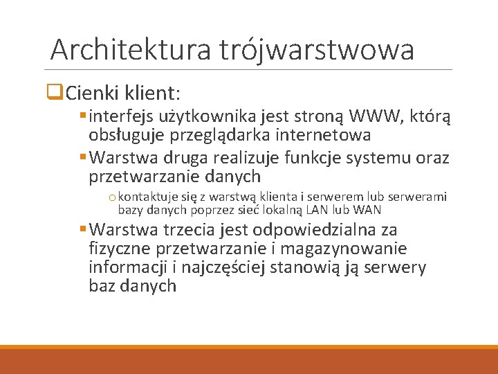 Architektura trójwarstwowa q. Cienki klient: § interfejs użytkownika jest stroną WWW, którą obsługuje przeglądarka