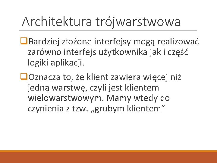 Architektura trójwarstwowa q. Bardziej złożone interfejsy mogą realizować zarówno interfejs użytkownika jak i część