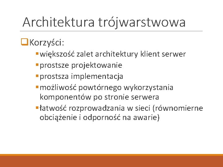 Architektura trójwarstwowa q. Korzyści: § większość zalet architektury klient serwer § prostsze projektowanie §