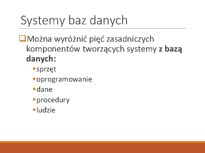 Systemy baz danych q. Można wyróżnić pięć zasadniczych komponentów tworzących systemy z bazą danych: